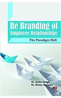 Re Branding of Employee Relationships: The Paradigm Shift