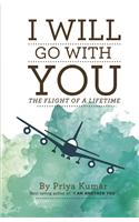 I Will Go With You : The Flight of a Lifetime
