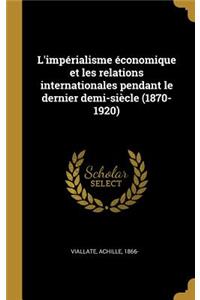 L'impérialisme économique et les relations internationales pendant le dernier demi-siècle (1870-1920)
