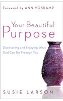 Your Beautiful Purpose – Discovering and Enjoying What God Can Do Through You