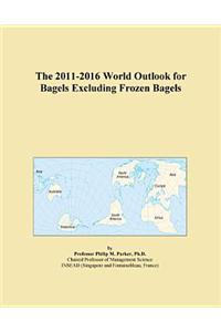The 2011-2016 World Outlook for Bagels Excluding Frozen Bagels