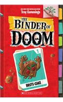 Brute-Cake: A Branches Book (the Binder of Doom #1)