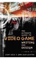 Ultimate Guide to Video Game Writing and Design