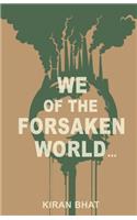 we of the forsaken world...