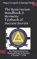 Rosicrucian Handbook & Hermetic Textbook of Success Secrets