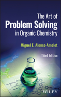 The Art of Problem Solving in Organic Chemistry, 3 rd Edition