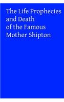 Life Prophecies and Death of the Famous Mother Shipton