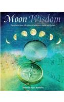 Moon Wisdom: Transform Your Life Using the Moon's Signs and Cycles