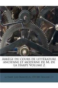 Abrége Du Cours de Littérature Ancienne Et Moderne de M. de la Harpe Volume 2