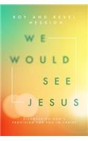 We Would See Jesus