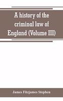history of the criminal law of England (Volume III)