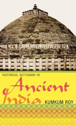 Historical Dictionary of Ancient India: (Historical Dictionaries of Ancient Civilizations and Historical Eras)