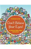 Don't Believe Your Eyes! The Ultimate Hidden Object Activity Book