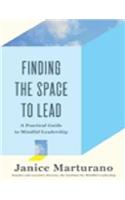 Finding The Space To Lead: A Practical Guide to Mindful Leadership
