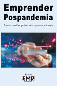 Emprender Pospandemia: Empresa, medidas, gestión, ideas, proyectos, estrategia