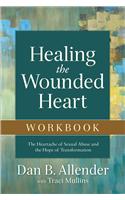 Healing the Wounded Heart Workbook – The Heartache of Sexual Abuse and the Hope of Transformation