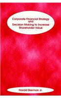 Corporate Financial Strategy and Decision Making to Increase Shareholder Value