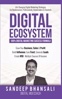Digital Ecosystem - 100% Digital Marketing Success Formula: Grow Your Business, Sales & Profit. Build Influence, Gain Trust & Generate Leads. Create MSI - Multiple Sources Of Income