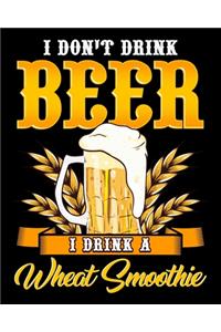 I Don't Drink Beer I Drink A Wheat Smoothie
