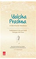 Yaksha Prashna: A Fable from the Mahabharata (Yudhishthira’s Life and Death Dialogue with Yama)