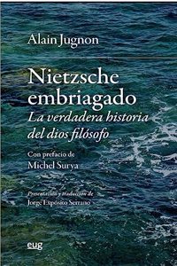 Nietzsche embriagado: la verdadera historia del dios filosofo