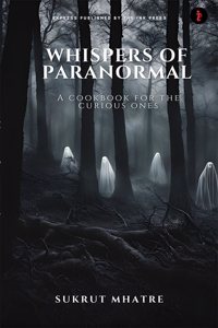 Whispers of Paranormal :A cookbook for the curious ones