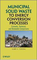Municipal Solid Waste to Energy Conversion Processes - Economic Technical and Renewable Compasisons