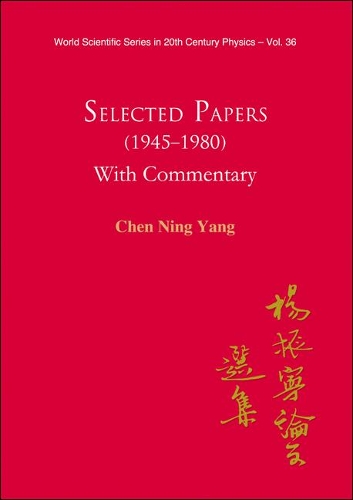 Selected Papers (1945-1980) Of Chen Ning Yang (With Commentary)