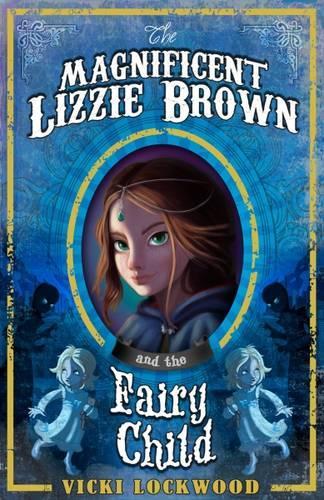 The Magnificent Lizzie Brown and the Fairy Child