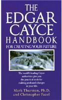 The Edgar Cayce Handbook for Creating Your Future