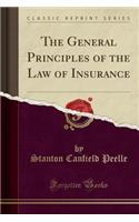 The General Principles of the Law of Insurance (Classic Reprint)