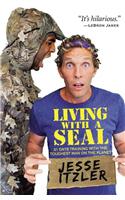 Living with a SEAL : 31 Days Training with the Toughest Man on the Planet