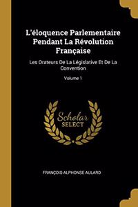 L'éloquence Parlementaire Pendant La Révolution Française
