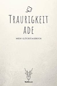 Traurigkeit ade - Mein Glückstagebuch