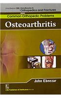 John Ebnezar CBS Handbooks in Orthopedics and Factures: Common Orthopedic Problems: Osteoarthritis