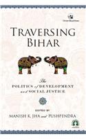 Traversing Bihar: The Politics of Development and Social Justice