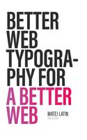 Better Web Typography for a Better Web (Second Edition)