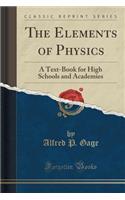 The Elements of Physics: A Text-Book for High Schools and Academies (Classic Reprint)