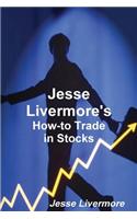 Jesse Livermore's How-To Trade in Stocks