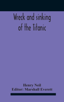 Wreck And Sinking Of The Titanic; The Ocean'S Greatest Disaster A Graphic And Thrilling Account Of The Sinking Of The Greatest Floating Palace Ever Built Carrying Down To Watery Graves More Than 1,500 Souls Giving Exciting Escapes From Death And Ac