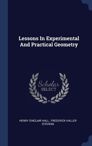 Lessons In Experimental And Practical Geometry