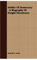 Soldier Of Democracy - A Biography Of Dwight Eisenhower