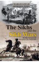 The Sikhs and the Sikh Wars: The Rise, Conquest and Annexation of the Punjab State