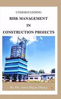 UNDERSTANDING RISK MANAGEMENT IN CONSTRUCTION PROJECTS