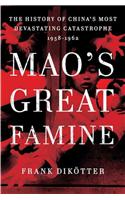 Mao's Great Famine: The History of China's Most Devastating Catastrophe, 1958-1962