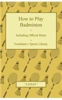 How to Play Badminton - Including Official Rules - Foulsham's Sports Library