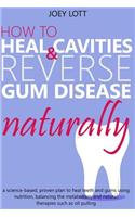 How to Heal Cavities and Reverse Gum Disease Naturally