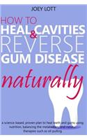 How to Heal Cavities and Reverse Gum Disease Naturally