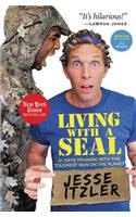 Living with a SEAL : 31 Days Training with the Toughest Man on the Planet