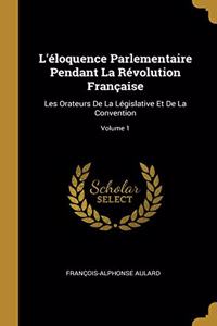 L'éloquence Parlementaire Pendant La Révolution Française